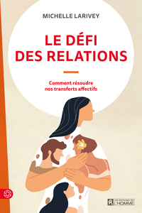 Image de Le défi des relations - Comment résoudre nos transferts affectifs