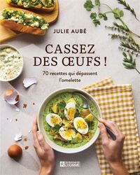 Image de CASSEZ DES OEUFS ! 70 RECETTES QUI DEPASSENT L'OMELETTE