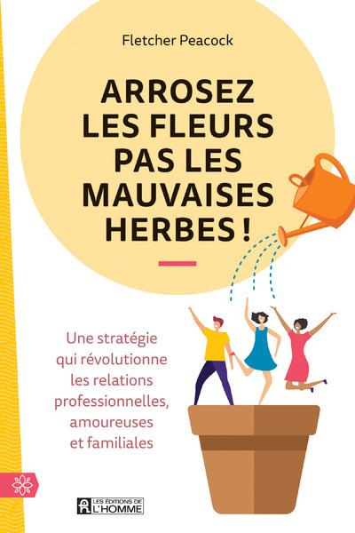Image de Arrosez les fleurs pas les mauvaises herbes ! - Une stratégie qui révolutionne les relations profess