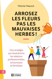 Image de Arrosez les fleurs pas les mauvaises herbes ! - Une stratégie qui révolutionne les relations profess