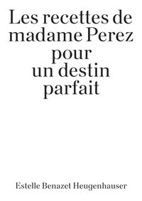 Image de Les recettes de madame Perez pour un destin parfait