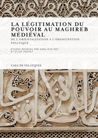 Image de La légitimation du pouvoir au Maghreb médiéval