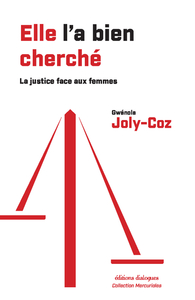 Image de Elle l'a bien cherché - La justice et la lutte contre les violences faites aux femmes