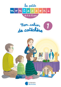 Image de Les Petits Montessori - Mon cahier de catéchèse 6-12 ans tome I