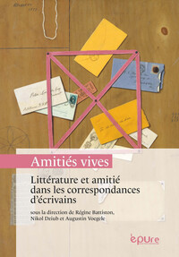 Picture of « Amitiés vives » : littérature et amitié dans les correspondances d'écrivains