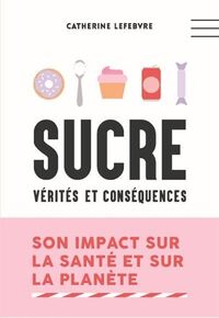 Image de SUCRE. VERITES ET CONSEQUENCES. NOUVELLE EDITION