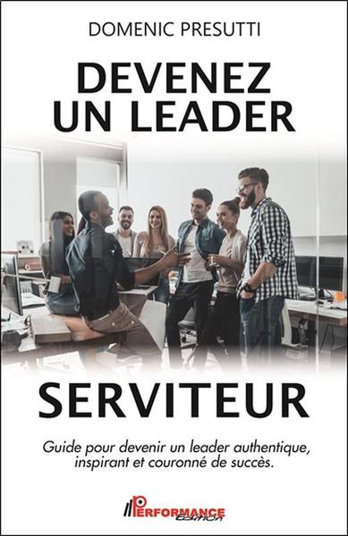 Image de Devenez un leader serviteur - Guide pour devenir un leader authentique, inspirant et couronné de succès