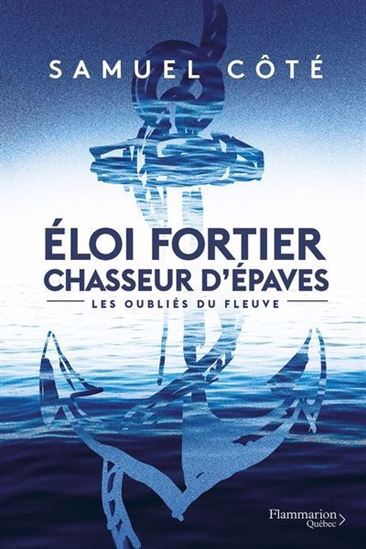 Picture of ELOI FORTIER. CHASSEUR D'EPAVES V 01 LES OUBLIES DU FLEUVE