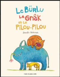 Image de Le Burlu, le Gnak et le Pilou-Pilou