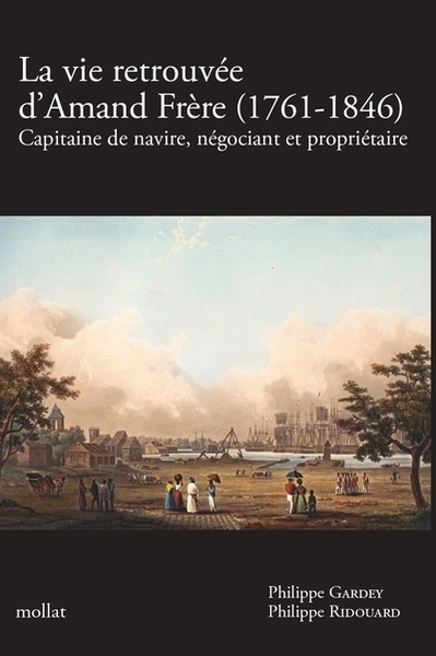 Picture of LA VIE RETROUVÉE D'AMAND FRÈRE (1761-1846) - Capitaine de navire, négociant et propriétaire