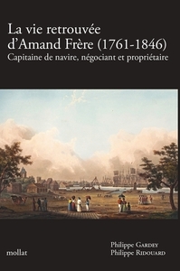Picture of LA VIE RETROUVÉE D'AMAND FRÈRE (1761-1846) - Capitaine de navire, négociant et propriétaire