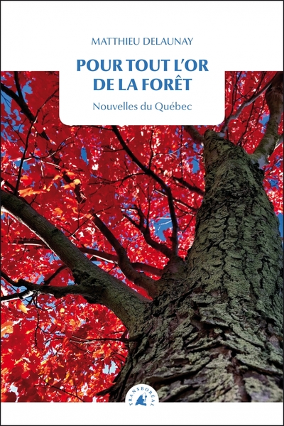 Image de Pour tout l’or de la forêt - Nouvelles du Québec