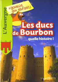 Picture of Les ducs de Bourbon - quelle histoire !