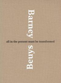 Picture of Barney Beuys All in the Present Must Be Transformed /anglais