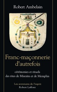 Picture of Franc-maçonnerie d'autrefois cérémonies et rituels des rites de Misraïm et de Memphis