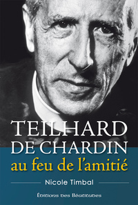 Image de Teilhard de Chardin, au feu de l’amitié