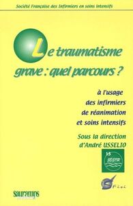 Picture of LE TRAUMATISME GRAVE : QUEL PARCOURS ? A L'USAGE DES INFIRMIERS DEE REANIMATION