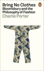 Picture of Bring No Clothes : Bloomsbury and the Philosophy of Fashion (paperback) /anglais