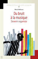 Image de DU BRUIT A LA MUSIQUE. DEVENIR ORGANISTE