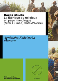 Image de CORPS RITUELS. LA FABRIQUE DU RELIGIEUX EN PAYS MANDINGUE (MALI, GUIN EE, COTE D'IVOIRE