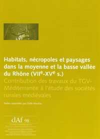 Picture of Habitats, nécropoles et paysages dans la moyenne et la basse vallée du Rhône, 7e-15e s