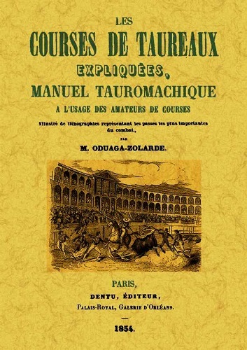 Picture of LES COURSES DE TAUREAUX EXPLIQUEES, MANUEL TAUROMACHIQUE A L'USAGE DES AMATEURS DE COURSES