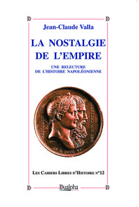 Image de La nostalgie de l’empire. Une relecture de l’histoire napoléonienne