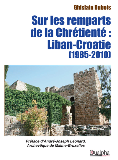 Picture of Sur les remparts de la Chrétienté : Liban-Croatie (1985-2010)
