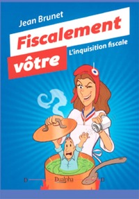Picture of Fiscalement vôtre. L’inquisition fiscale