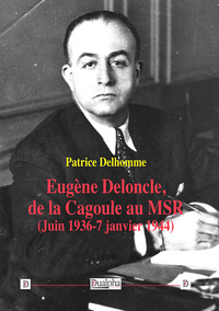 Picture of Eugène Deloncle, de la Cagoule au MSR (Juin 1936-7 janvier 1944)