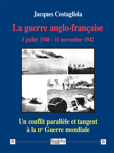 Image de La guerre anglo-française. 3 juillet 1940 - 11 novembre 1942