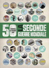 Picture of 50 CHOSES QUE VOUS DEVRIEZ SAVOIR SUR LA SECONDE GUERRE MONDIALE