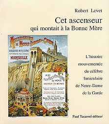 Image de Cet ascenseur qui montait à la Bonne Mère - l'histoire mouvementée du célèbre funiculaire de Notre-Dame de la Garde