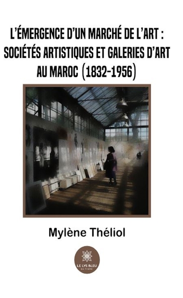 Picture of L'émergence d'un marché de l'art :sociétés artistiques et galeries d'art au Maroc (1832-1956)