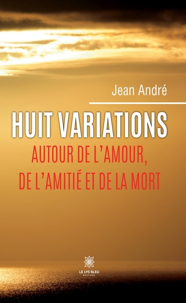 Image de Huit variations autour de l'amour, de l'amitié et de la mort