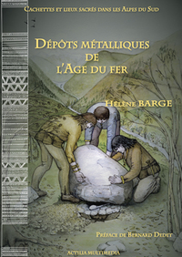 Image de Cachettes et lieux sacrés dans les Alpes du Sud - Dépôts métalliques de l'Age du fer.
