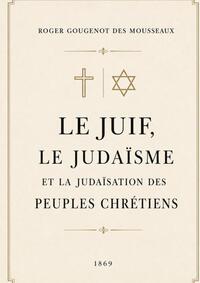 Image de Le Juif, le judaïsme et la judéisation