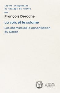 Image de LA VOIX ET LE CALAME. LES CHEMINS DE LA CANONISATION DU CORAN