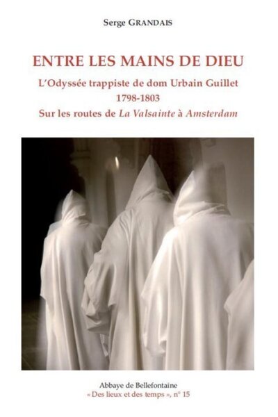 Picture of ENTRE LES MAINS DE DIEU - L'ODYSSEE TRAPPISTE DE DOM URBAIN GUILLET 1798-1803