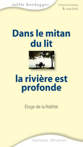Picture of Dans le mitan du lit, la rivière est profonde. Eloge de la fidélité.