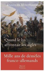 Picture of Quand le lys affrontait les aigles - Mille ans de démêlés franco-allemands