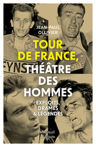 Image de Tour de France, théâtre des hommes - Exploits, drames & légendes