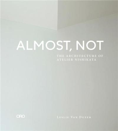 Picture of Almost, Not The Architecture of Atelier Nishikata /anglais