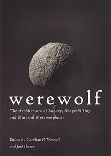 Picture of Werewolf : The Architecture of Lunacy, Shapeshifting, and Material Metamorphosis /anglais