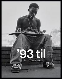 Picture of Pete Thompson '93 til : A Photographic Journey Through Skateboarding in the 1990s /anglais