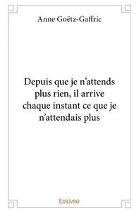 Image de Depuis que je n'attends plus rien, il arrive chaque instant ce que je n'attendais plus