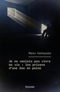 Image de Je ne voulais pas vivre ma vie : les prisons d'une âme en peine