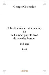 Image de Hubertine auclert et son temps ou le combat pour le droit de vote des femmes