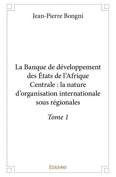 Image de La banque de développement des états de l’afrique centrale : la nature d’organisation internationale sous régionales