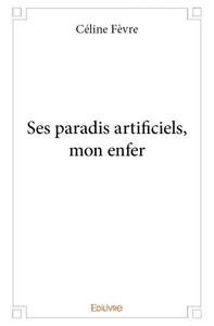 Picture of Ses paradis artificiels, mon enfer
